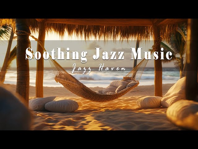 Soothing Jazz For Relaxation - Peaceful Seaside Retreat With Scenic Views | Jazz Haven In Seaside