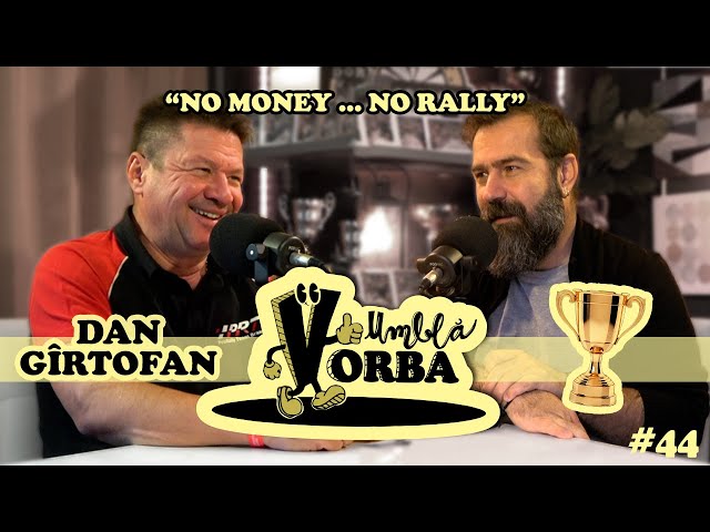 "No money...No rally" Dan Gîrtofan "Giri" | Umbla Vorba #podcast #44