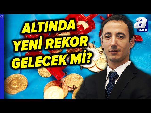 Altında Yükseliş Trendi Devam Edecek Mi? Mehmet Bilal Bircan Açıkladı | A Para