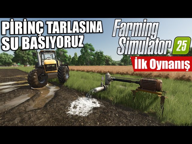 PİRİNÇ TARLASINA SU BASIYORUZ !! İLK OYNANIŞ // SERİ BAŞLASIN #1 | FARMING SIMULATOR 25 !!