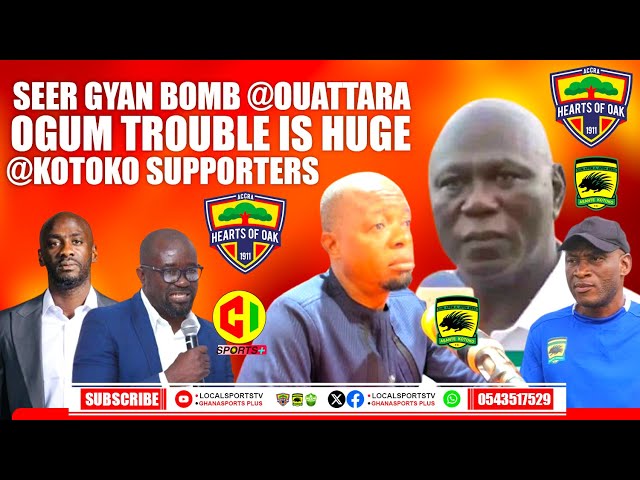 🔴🟡🔵SEER GYAN BOMB @OUATTARA -OGUM TROUBLE IS HUGE @KOTOKO SUPPORTERS - GHANA WORLDCUP KURT MUST SACK