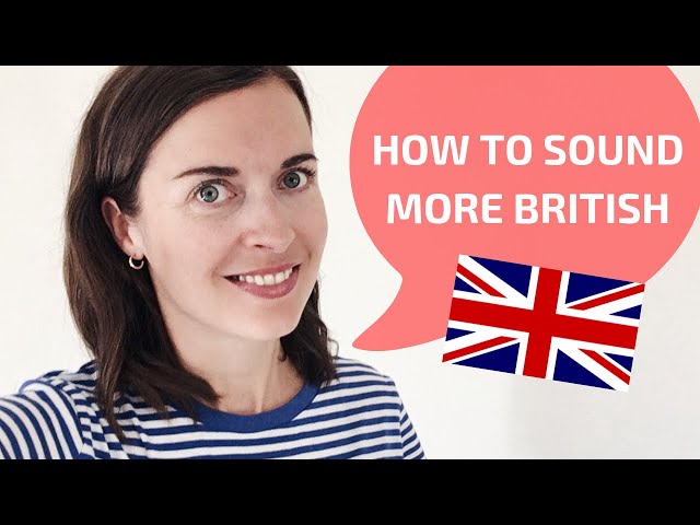 How to sound British | How to speak with a British accent