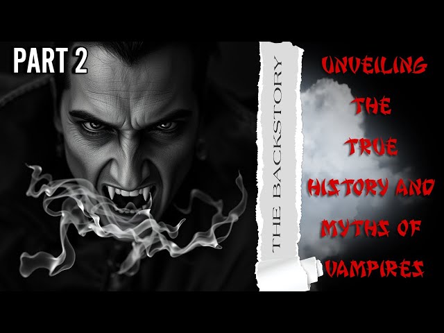 UNVEILING THE TRUE HISTORY OF VAMPIRES PART 2