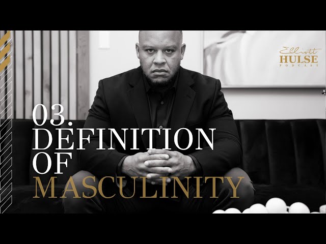 Definition of Masculinity with Elliott Hulse | 3