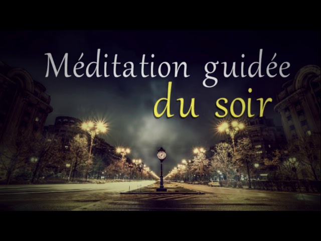 Méditation du soir sommeil réparateur, Méditation guidée