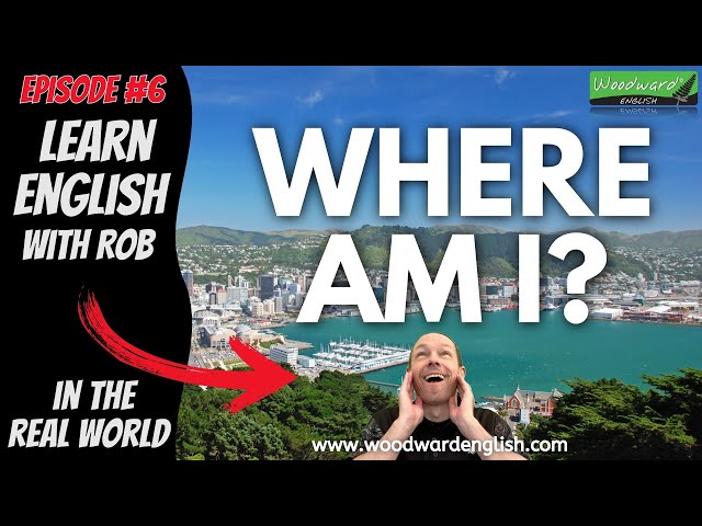 Where am I? Learn English with Rob Woodward in the Real World – Episode 6