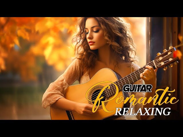 Romantic Guitar Music For Happiness & Calm ❤ The Most Relaxing Love Songs of All Time