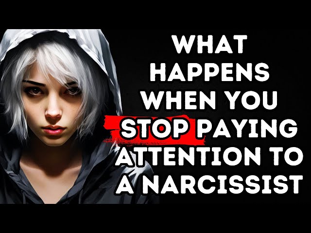 What happens when you stop paying attention to a narcissist