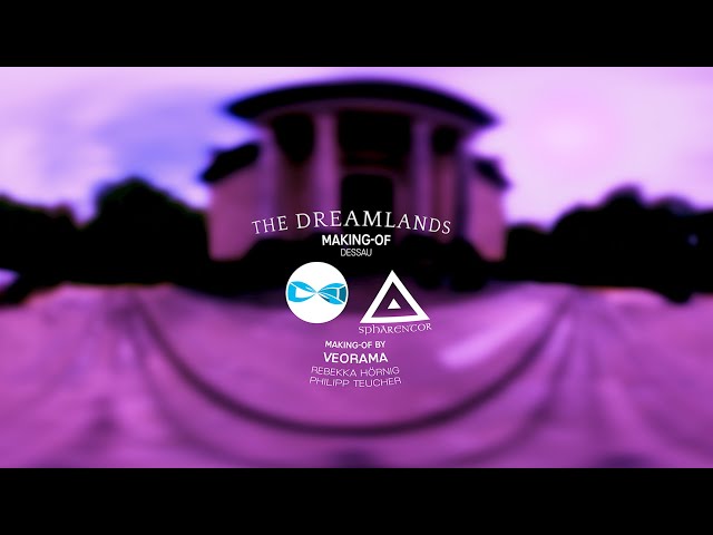 360° Making-Of "The Dreamlands" - Dessau