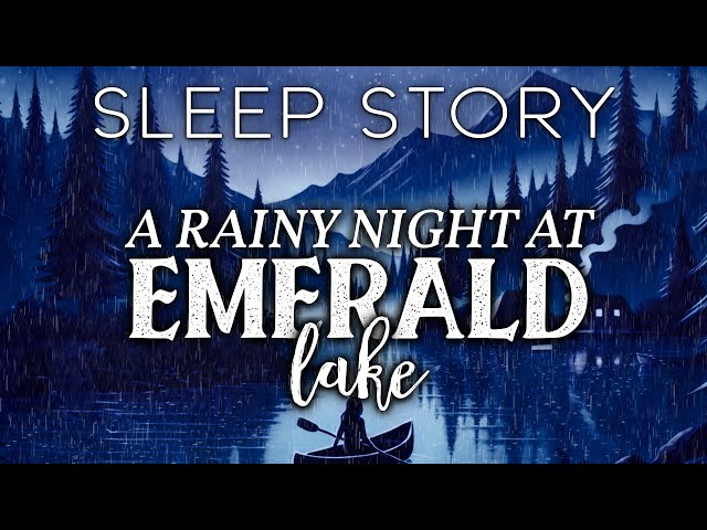 A Rainy Night at Emerald Lake: A Soothing Sleep Story