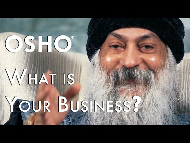 OSHO: What Is Your Business?