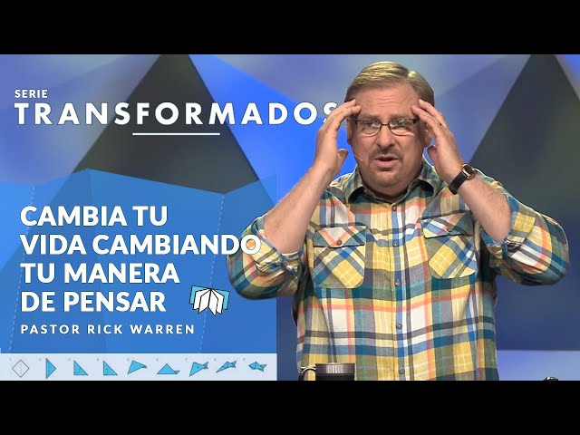 Cambia tu vida cambiando la manera de pensar | Serie Transformados | Pastor Rick Warren