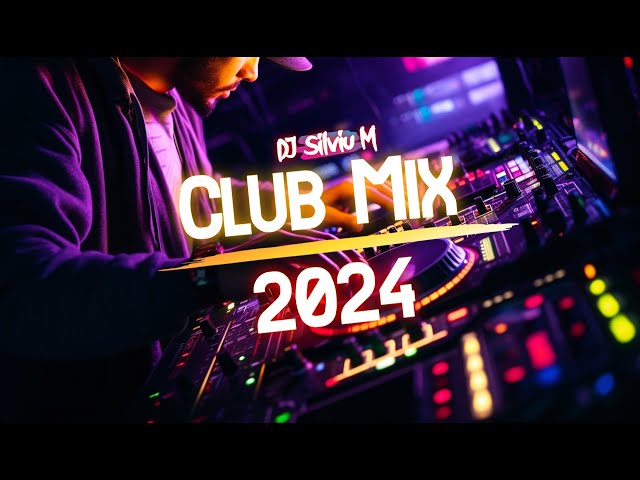 Music Mix 2024 | Party Club Dance 2024 | Best Remixes Of Popular Songs 2024 MEGAMIX (DJ Silviu M)