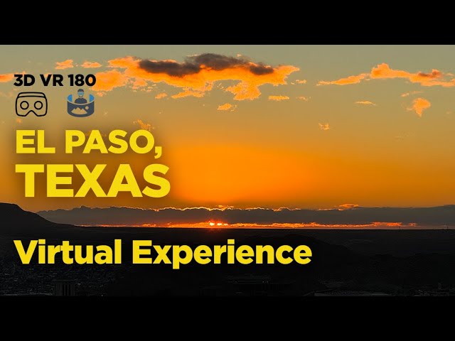 El Paso, Texas Like Never Before - 3D VR 180 Virtual City Tour