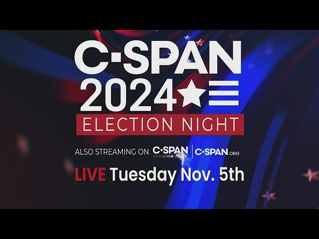 C-SPAN's 2024 Election Night Coverage