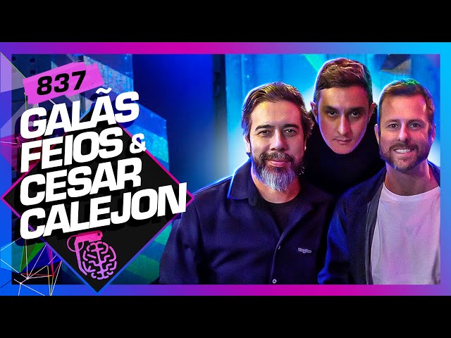 GALÃS FEIOS E CESAR  CALEJON - Inteligência Ltda. Podcast #837