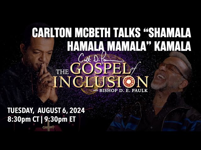 Carlton McBeth talks Shamala Hamala Mamala Kamala | The Gospel of Inclusion with Bishop D. E. Paulk