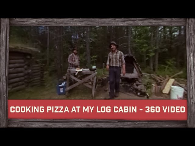 Cooking Pizza at My Log Cabin - 360 Video