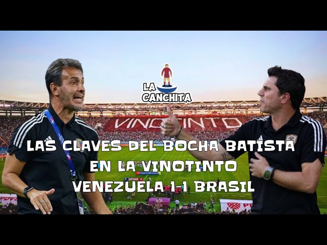 LAS CLAVES DEL BOCHA BATISTA EN LA VINOTINTO / VENEZUELA 1-1 BRASIL