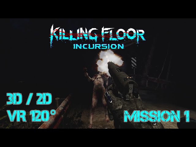 Killing Floor: Incursion Mission 1 [3D/2D VR120°] [No Commentary] (3D Info in Description)