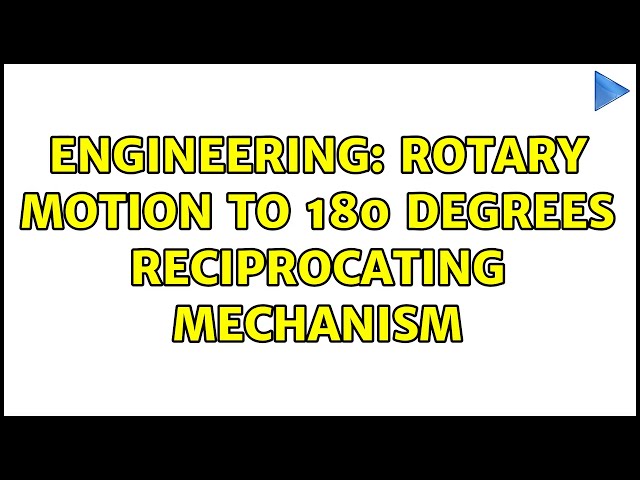 Engineering: Rotary Motion to 180 Degrees Reciprocating Mechanism