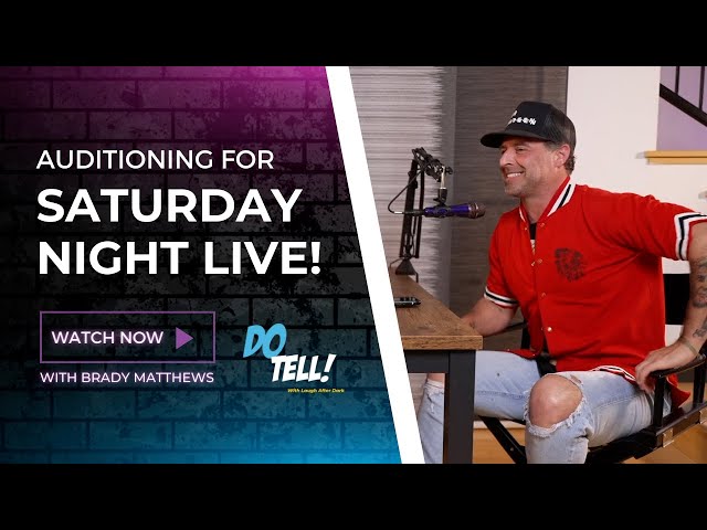 Brady Matthews Auditions for SNL ( Saturday Night Live) | Do Tell! With Laugh After Dark [Podcast]