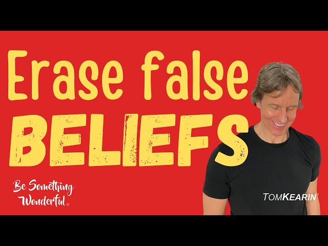 False Beliefs: How to Free Yourself and Believe the Unbelievable