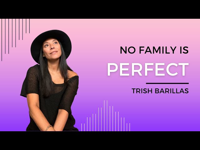 NO FAMILY IS PERFECT, THEY AREN'T MEANT TO BE