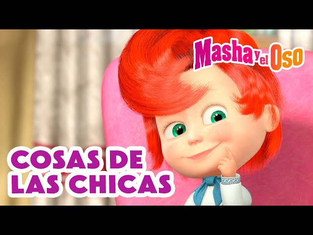 Masha y el Oso 😎👏 Cosas de las chicas 🎀 Día de la Niña 🎀 Dibujos animados 🎬 Masha and the Bear