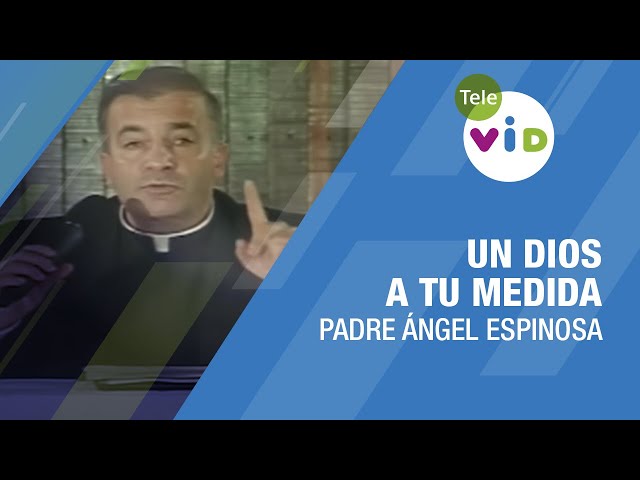 Un Dios a tu medida 🎙️ Padre Ángel Espinosa #TeleVID