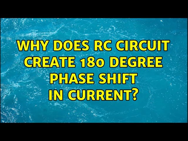 Why does RC circuit create 180 degree phase shift in current?