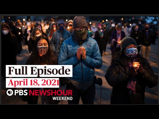 PBS NewsHour Weekend Full Episode April 18, 2021