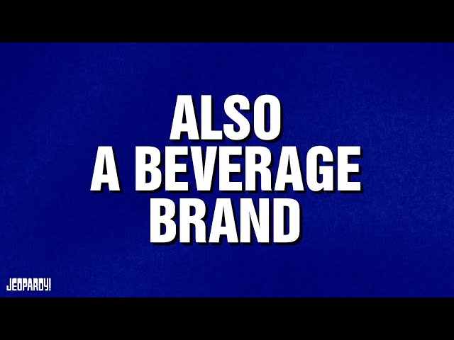 Also A Beverage Brand | Category | JEOPARDY!