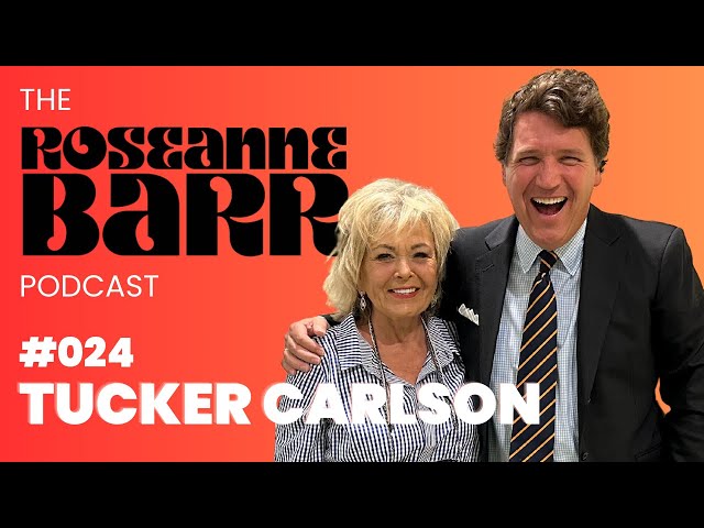 Tucker Carlson | The Roseanne Barr Podcast #24