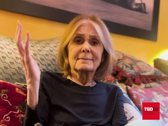 Gloria Steinem: Introducing ACT II - BE CONFIDENT | Être TED-Ed Club