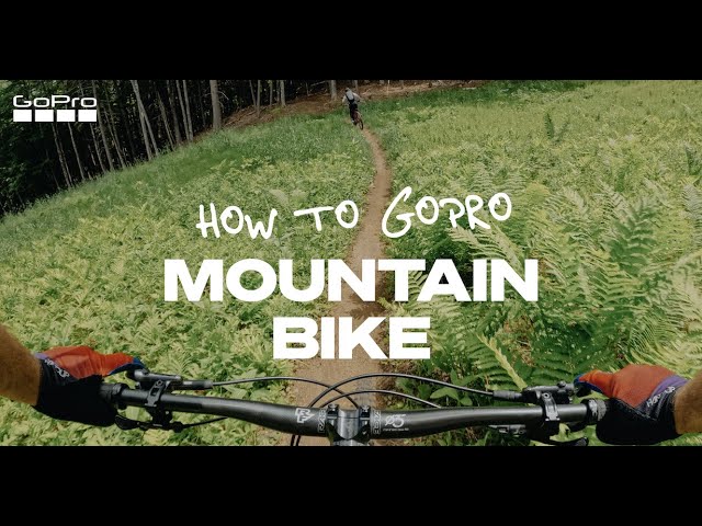 How to Get the Best Shots I GoPro Mountain Biking