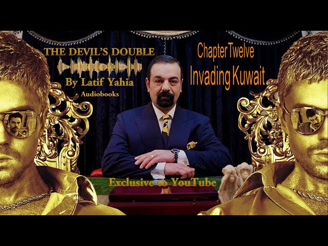 THE DEVIL S DOUBLE audiobooks by Latif Yahia Chapter Twelve Invading Kuwait