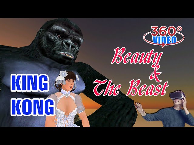 [360 VR]KING KONG - Part 1: Beauty & The Beast