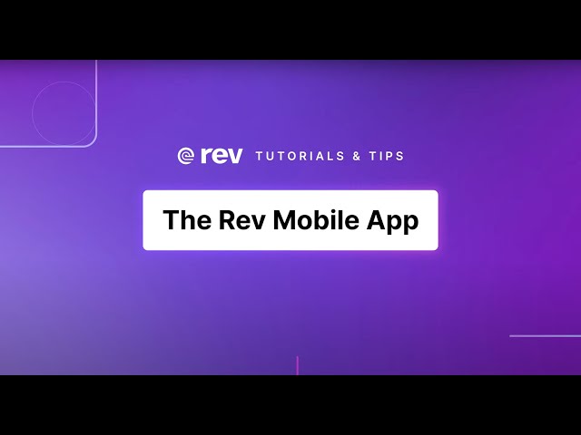 Rev Tutorials & Tips: The Rev Mobile App