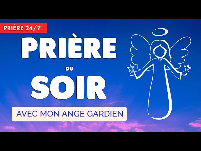 🔴 PRIÈRE du SOIR quotidienne 🙏 ANGE GARDIEN protège ma Nuit