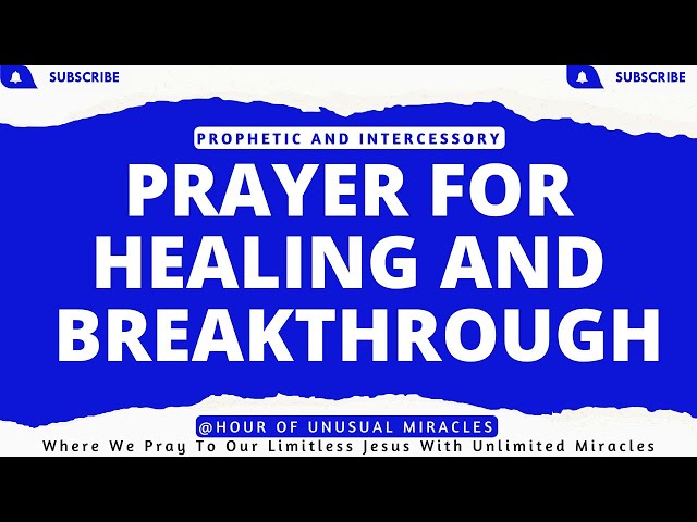 PRAYER FOR HEALING AND BREAKTHROUGH