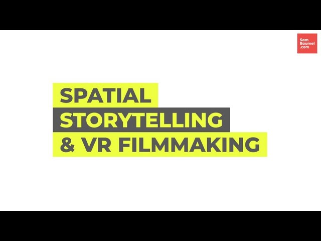 Spatial Storytelling & VR Filmmaking