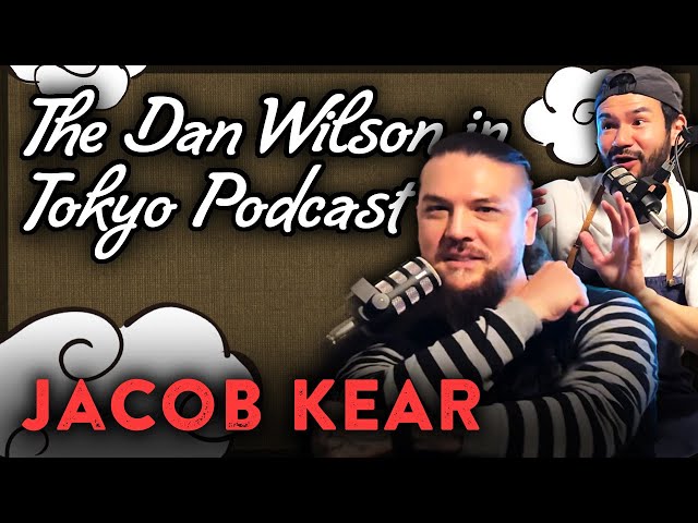 Jacob Kear | The Dan Wilson in Tokyo Podcast