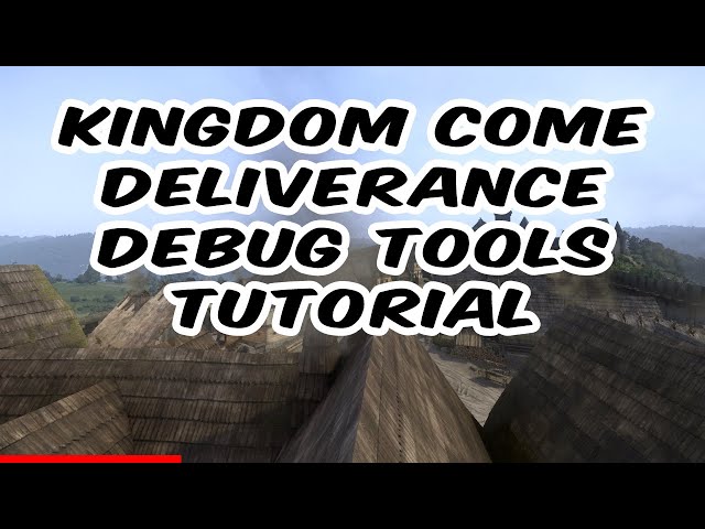 Kingdom Come: Deliverance - Debug Tool Tutorial