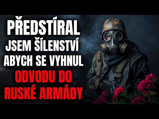 Předstíral jsem šílenství, abych se vyhnul odvodu do ruské armády - Creepypasta [CZ]