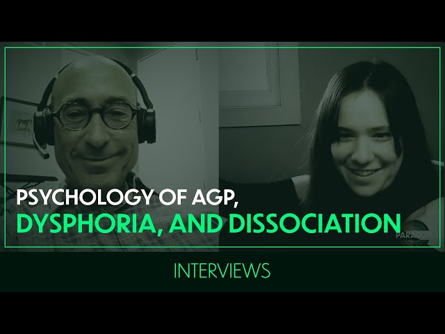 Psychology of AGP, Dysphoria, and Dissociation | Dr. Joseph Burgo | Interviews