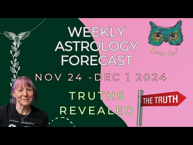 Weirdly Cosmic Astrology Forecast Week Beginning Nov 24 2024 | MORE TRUTHS COME TO LIGHT