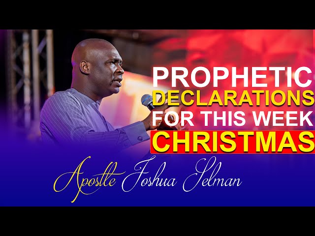 Prophetic Declaration for this Christmas Week - Apostle Joshua Selman