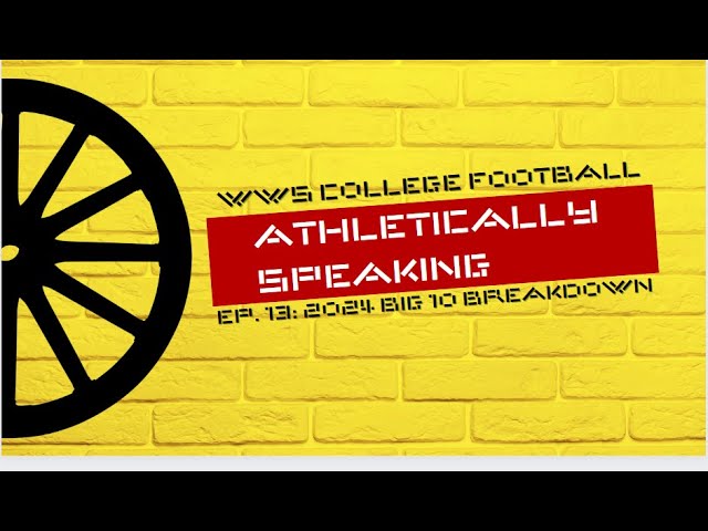 Athletically Speaking Ep. 13 2024 Big 10 Breakdown