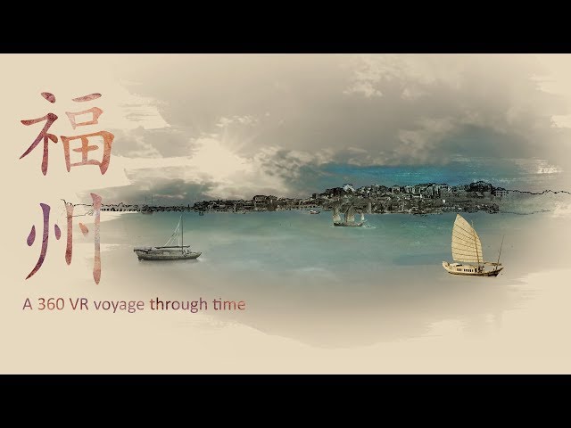 Fuzhou, China: A 360 VR Journey through time (film edit)